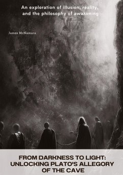 From Darkness to Light: Unlocking Plato's Allegory of the Cave - McNamara, James