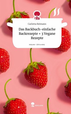 Cover Das Backbuch-einfache Backrezepte + 3 Vegane Rezepte. Life is a Story - story.one