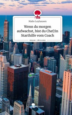 Cover Wenn du morgen aufwachst, bist du Chef/in Starthilfe vom Coach. Life is a Story - story.one