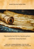 Neutestamentliche Apokryphen und ihre Geschichten Neutestamentliche Apokryphen und ihre Geschichten