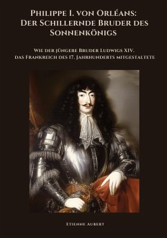 Cover Philippe I. von Orléans: Der Schillernde Bruder des Sonnenkönigs
