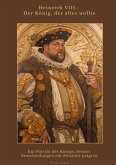 Heinrich VIII.: Der König, der alles wollte