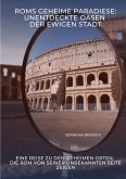 Roms geheime Paradiese: Unentdeckte Oasen der Ewigen Stadt Roms geheime Paradiese: Unentdeckte Oasen der Ewigen Stadt