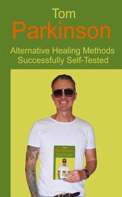 Cover Tom Parkinson - Alternative Healing Methods Successfully Self-Tested