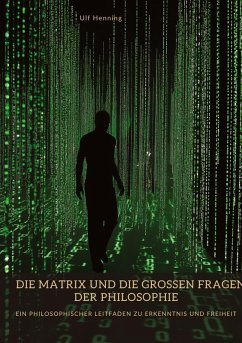 Die Matrix und die großen Fragen der Philosophie - Henning, Ulf