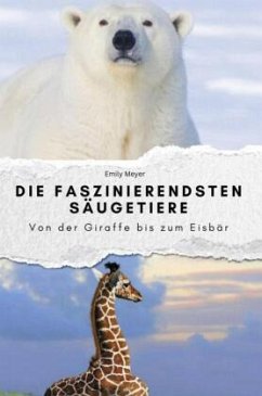 Die faszinierendsten Säugetiere - Das perfekte Geschenk für Männer und Frauen zu Weihnachten und Geburtstag - Meyer, Emily