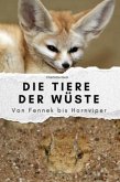 Die Tiere der Wüste - Das perfekte Geschenk für Männer und Frauen zu Weihnachten und Geburtstag Die Tiere der Wüste - Das perfekte Geschenk für Männer und Frauen zu Weihnachten und Geburtstag
