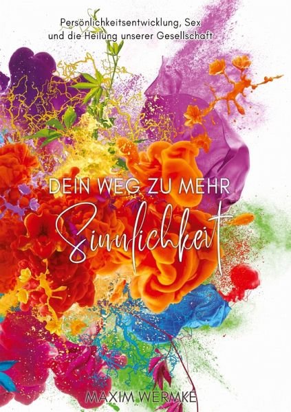 Dein Weg zu mehr Sinnlichkeit Dein Weg zu mehr Sinnlichkeit