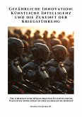 Gefährliche Innovation: Künstliche Intelligenz und die Zukunft der Kriegsführung Gefährliche Innovation: Künstliche Intelligenz und die Zukunft der Kriegsführung