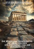 Die Wiege der Demokratie: Die griechischen Stadtstaaten und ihr Vermächtnis