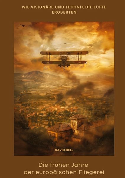 Die frühen Jahre der europäischen Fliegerei Die frühen Jahre der europäischen Fliegerei