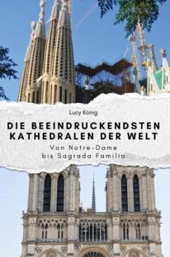 Die beeindruckendsten Kathedralen der Welt - Das perfekte Geschenk für Männer und Frauen zu Weihnachten und Geburtstag Cover Die beeindruckendsten Kathedralen der Welt - Das perfekte Geschenk für Männer und Frauen zu Weihnachten und Geburtstag
