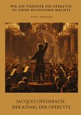 Jacques Offenbach: Der König der Operette Jacques Offenbach: Der König der Operette