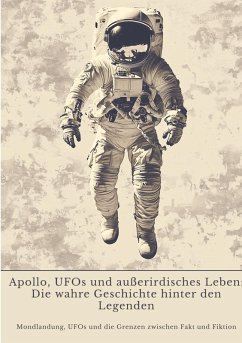 Cover Apollo, UFOs und außerirdisches Leben: Die wahre Geschichte hinter den Legenden