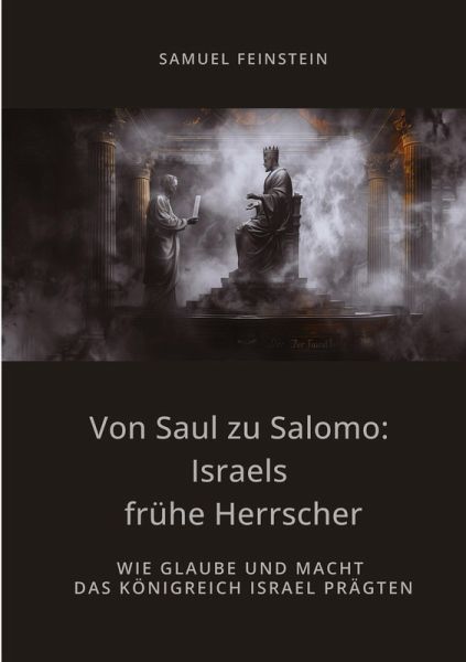 Von Saul zu Salomo: Israels frühe Herrscher Von Saul zu Salomo: Israels frühe Herrscher