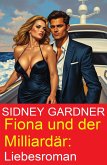 Fiona und der Milliardär: Liebesroman (eBook, ePUB)