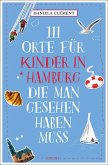 111 Orte für Kinder in Hamburg, die man gesehen haben muss 111 Orte für Kinder in Hamburg, die man gesehen haben muss