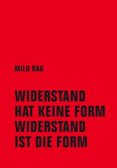 Widerstand hat keine Form, Widerstand ist die Form - Rau, Milo