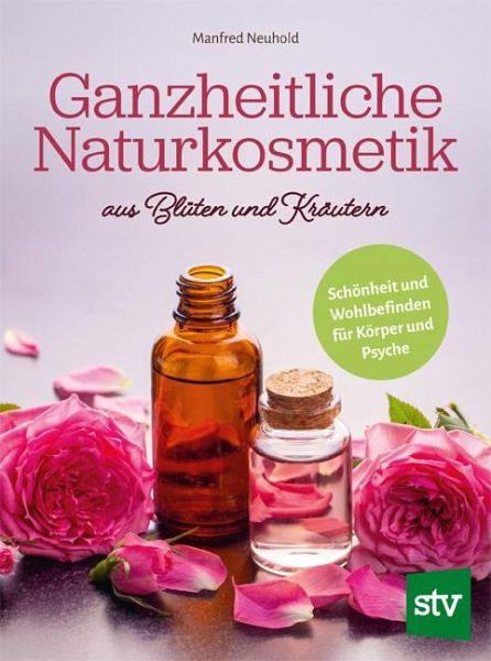 Ganzheitliche Naturkosmetik aus Blüten und Kräutern Ganzheitliche Naturkosmetik aus Blüten und Kräutern