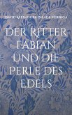 Der Ritter Fabian und die Perle des Edels Der Ritter Fabian und die Perle des Edels