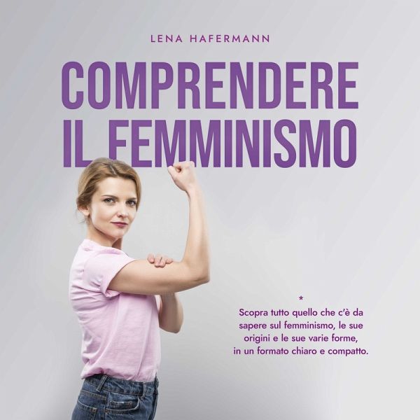 Comprendere il femminismo: Scopra tutto quello che c'è da sapere sul femminismo, le sue origini e le sue varie forme, in un formato chiaro e compatto. (MP3-Download) Comprendere il femminismo: Scopra tutto quello che c'è da sapere sul femminismo, le sue origini e le sue varie forme, in un formato chiaro e compatto. (MP3-Download)