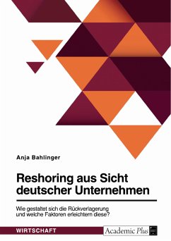 Reshoring aus Sicht deutscher Unternehmen. Wie gestaltet sich die Rückverlagerung und welche Faktoren erleichtern diese? (eBook, ePUB)