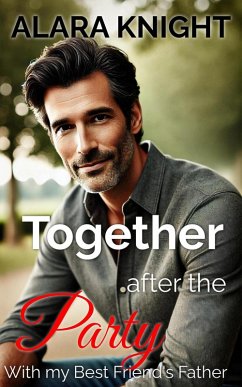 Together After the Party - With my Best Friends Father (Together Forever) (eBook, ePUB) - Knight, Alara