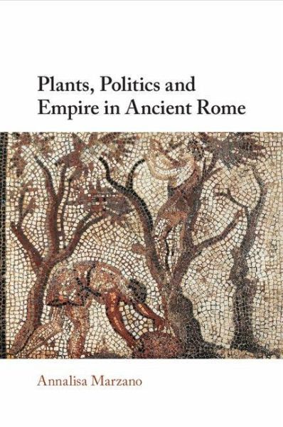 Plants, Politics and Empire in Ancient Rome Plants, Politics and Empire in Ancient Rome