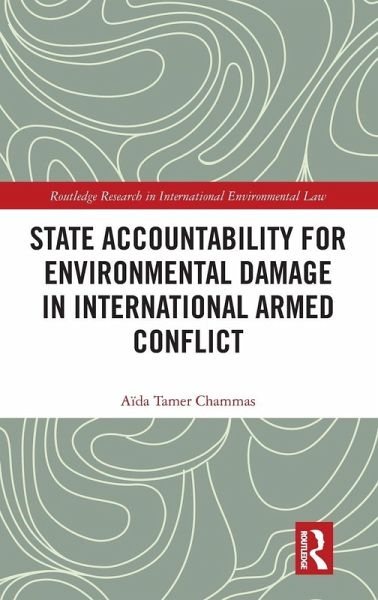 State Accountability for Environmental Damage in International Armed Conflict