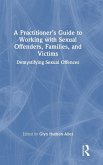 A Practitioner's Guide to Working with Sexual Offenders, Families, and Victims