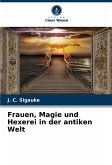 Frauen, Magie und Hexerei in der antiken Welt Frauen, Magie und Hexerei in der antiken Welt