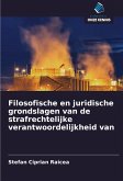 Filosofische en juridische grondslagen van de strafrechtelijke verantwoordelijkheid van