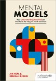 Mental Models: How understanding the mind can transform the way you work and learn Mental Models: How understanding the mind can transform the way you work and learn