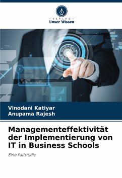 Managementeffektivität der Implementierung von IT in Business Schools - Katiyar, Vinodani;Rajesh, Anupama