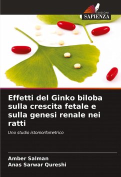 Effetti del Ginko biloba sulla crescita fetale e sulla genesi renale nei ratti - Salman, Amber;Qureshi, Anas Sarwar