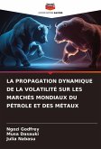 LA PROPAGATION DYNAMIQUE DE LA VOLATILITÉ SUR LES MARCHÉS MONDIAUX DU PÉTROLE ET DES MÉTAUX LA PROPAGATION DYNAMIQUE DE LA VOLATILITÉ SUR LES MARCHÉS MONDIAUX DU PÉTROLE ET DES MÉTAUX