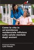Come la vita in un'assistenza residenziale influisce sulla salute mentale degli anziani Come la vita in un'assistenza residenziale influisce sulla salute mentale degli anziani