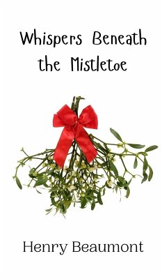Whispers Beneath the Mistletoe - Beaumont, Henry Whispers Beneath the Mistletoe - Beaumont, Henry