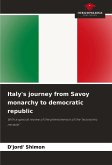 Italy's journey from Savoy monarchy to democratic republic Italy's journey from Savoy monarchy to democratic republic