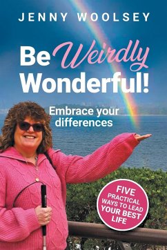 Be Weirdly Wonderful! Embrace your differences - Woolsey, Jenny