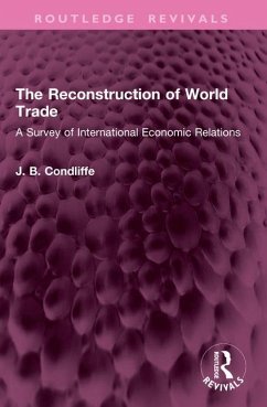 The Reconstruction of World Trade - Condliffe, J. B. The Reconstruction of World Trade - Condliffe, J. B.