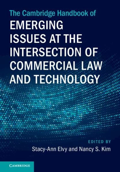 The Cambridge Handbook of Emerging Issues at the Intersection of Commercial Law and Technology The Cambridge Handbook of Emerging Issues at the Intersection of Commercial Law and Technology