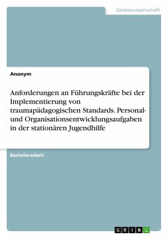 Cover Anforderungen an Führungskräfte bei der Implementierung von traumapädagogischen Standards. Personal- und Organisationsentwicklungsaufgaben in der stationären Jugendhilfe