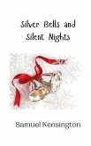 Silver Bells and Silent Nights Silver Bells and Silent Nights