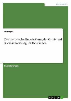 Die historische Entwicklung der Groß- und Kleinschreibung im Deutschen