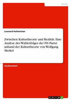 Zwischen Kulturtheorie und Realität. Eine Analyse des Wahlerfolges der PiS Partei anhand der Kulturtheorie von Wolfgang Merkel