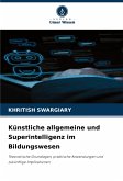 Künstliche allgemeine und Superintelligenz im Bildungswesen Künstliche allgemeine und Superintelligenz im Bildungswesen