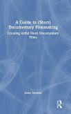 A Guide to (Short) Documentary Filmmaking A Guide to (Short) Documentary Filmmaking