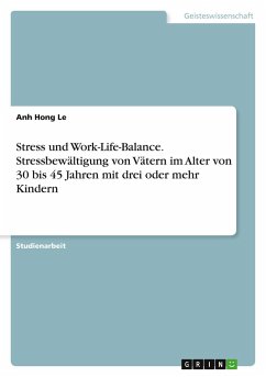 Stress und Work-Life-Balance. Stressbewältigung von Vätern im Alter von 30 bis 45 Jahren mit drei oder mehr Kindern Stress und Work-Life-Balance. Stressbewältigung von Vätern im Alter von 30 bis 45 Jahren mit drei oder mehr Kindern
