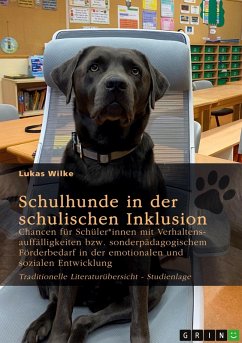 Schulhunde in der schulischen Inklusion. Chancen für Schüler*innen mit Verhaltensauffälligkeiten bzw. sonderpädagogischem Förderbedarf in der emotionalen und sozialen Entwicklung - Wilke, Lukas